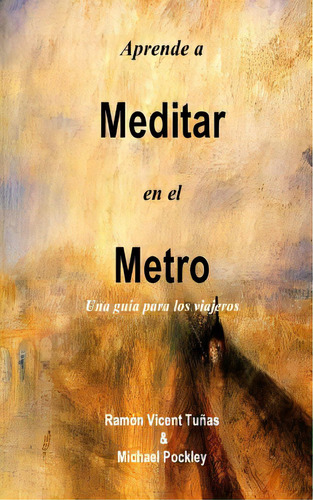 Aprende A Meditar En El Metro: Una Guãâa Para Los Viajeros, De Pockley, Michael. Editorial Createspace, Tapa Blanda En Español