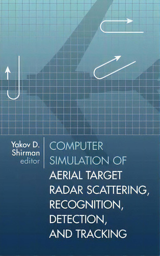 Computer Simulation Of Aerial Target Radar Scattering, Recognition, Detection And Tracking, De Yakov Davidovich Shirman. Editorial Artech House Publishers, Tapa Dura En Inglés