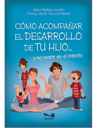 Como Acompañar El Desarrollo De Tu Hijo... Y No Morir En El