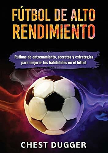 Futbol De Alto Rendimiento, De Chest Dugger., Vol. N/a. Editorial Abiprod Pty Ltd, Tapa Blanda En Español, 2019