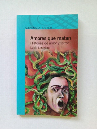 Amores Que Matan - Laragione - Alfaguara 2012 - U