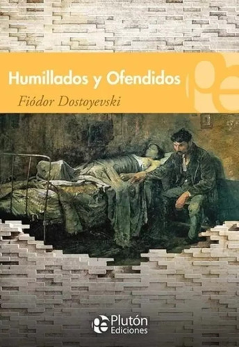 Humillados Y Ofendidos - Fiodor Dostoyeski