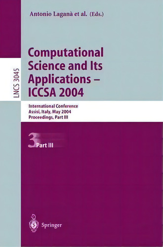 Computational Science And Its Applications - Iccsa 2004, De Antonio Laganã . Lncs 3045, Vol. 3. Editorial Springer Verlag Berlin Heidelberg Gmbh Co Kg, Tapa Blanda En Inglés