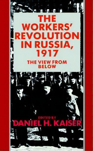 The Workers' Revolution In Russia, 1917, De Daniel H. Kaiser. Editorial Cambridge University Press, Tapa Blanda En Inglés