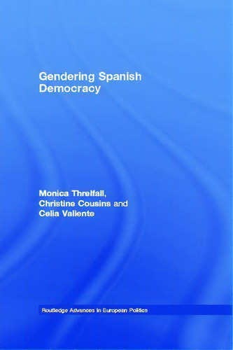 Gendering Spanish Democracy, De Threlfall, Monica. Routledge Advances In European Politics, Vol. 1. Editorial Routledge, Tapa Blanda En Inglés