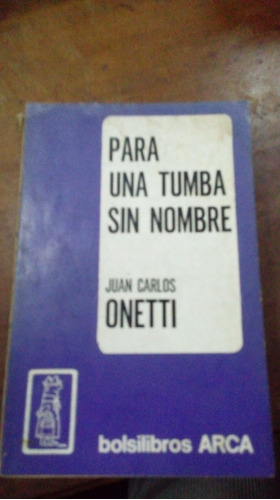 Libro   Para Una Tumba Sin Nombre   Onetti   Arca