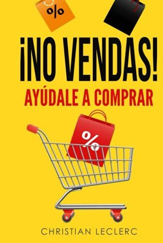 Libro : ¡no Vendas Ayúdale A Comprar!  - Leclerc, Mr. _b