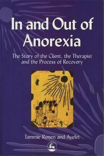 In And Out Of Anorexia : The Story Of The Client, The Therapist And The Process Of Recovery, De Ayelet Polster. Editorial Jessica Kingsley Publishers, Tapa Blanda En Inglés, 2001