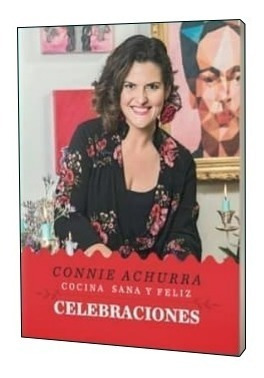 Celebraciones / Cocina Sana Y Feliz - Connie Achurra