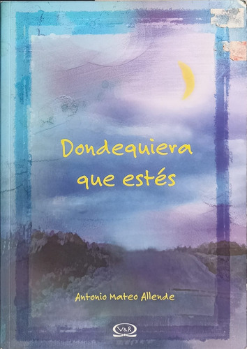 Donde Quiera Que Estés De Antonio Mateo Allende (Usado)