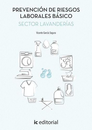 Prevención de Riesgos Laborales Básico. Sector Lavanderías, de Vicente García Segura. IC Editorial, tapa blanda en español, 2015