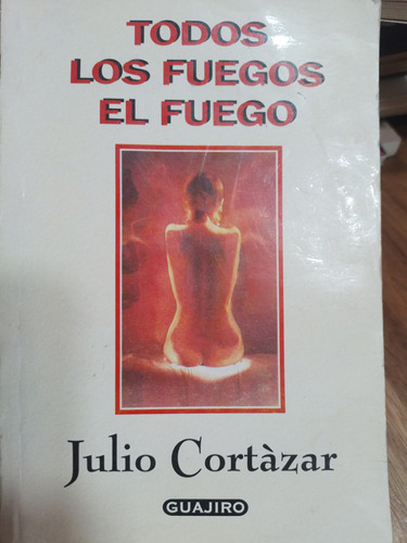 Todos Los Juegos El Fuego / Julio Cortázar 