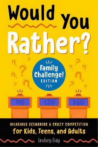 Would You Rather? Family Challenge! Edition : Hilarious Scenarios & Crazy Competition For Kids, T..., De Lindsey Daly. Editorial Random House Usa Inc, Tapa Blanda En Inglés