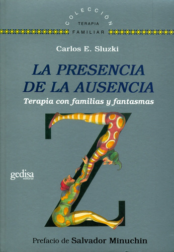 La presencia de la ausencia: Terapia con familias y fantasmas, de Sluzki, Carlos E. Terapia Familiar Editorial Gedisa en español, 2012