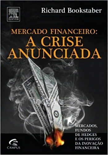 Mercado Financeiro A Crise Anunciada: Mercado Financeiro A Crise Anunciada, De Richard Bookstaber. Série N/a, Vol. N/a. Editora Campus, Capa Mole, Edição N/a Em Português, 2008