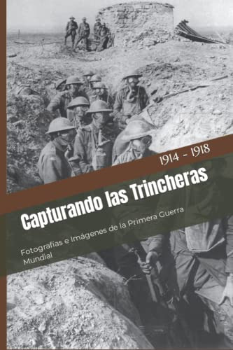Capturando Las Trincheras: Fotografias E Imagenes De La Prim