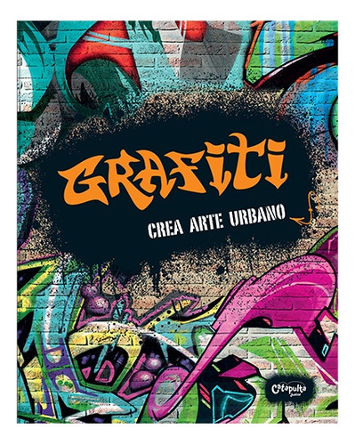 Grafiti: Crea Arte Urbano