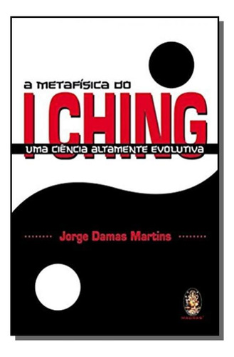 Metafisica Do I Ching, A - Uma Ciencia Altamente E, De Caroline De Oliveira Martins. Editora Madras, Capa Mole Em Português, 2021