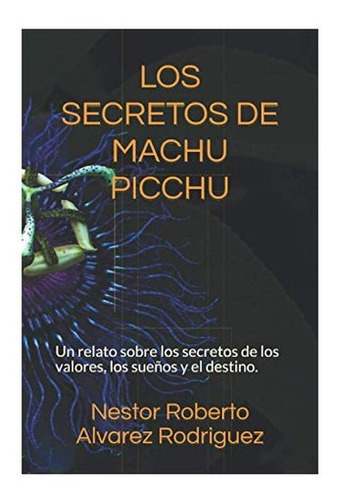 Libro Los Secretos De Machu Picchu Un Relato Sobre Secr