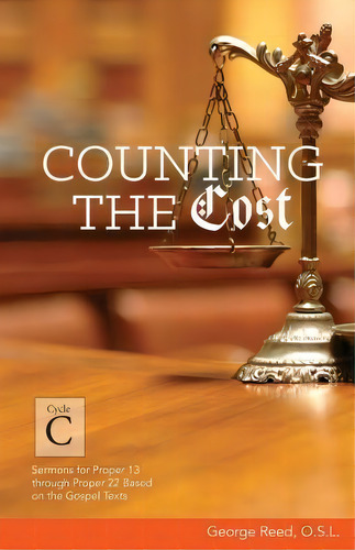 Counting The Cost: Sermons For Proper 13 Through Proper 22 Based On The Gospel Texts, De O S L George Reed. Cycle C, Vol. 1. Editorial Css Publishing Company, Tapa Blanda En Inglés