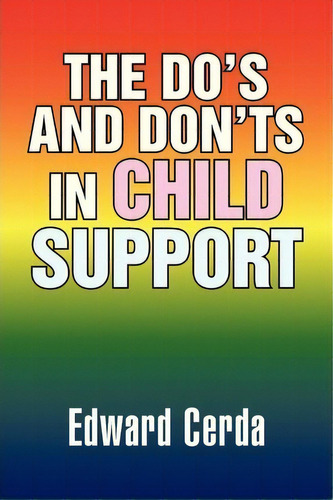 The Do's And Don'ts In Child Support, De Edward Cerda. Editorial Xlibris Corporation, Tapa Blanda En Inglés