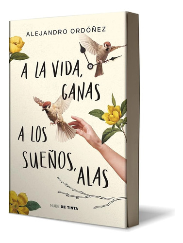 Libro A La Vida Ganas A Los Sueños Alas - Alejandro Ordónez