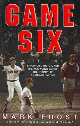 Libro Game Six : Cincinnati, Boston, And The 1975 World S...