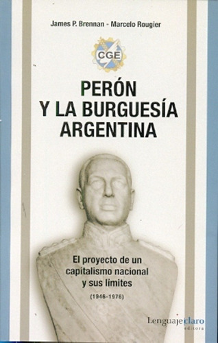 Peron Y La Burguesia Argentina - Brennan James P; Rougier Ma