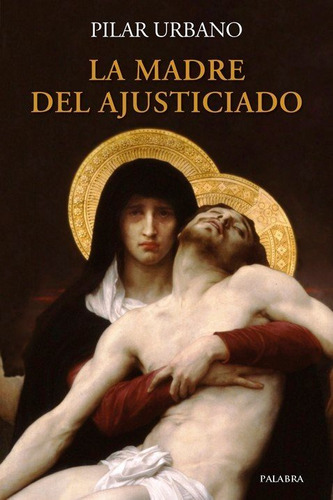 La madre del ajusticiado, de Urbano, Pilar. Editorial Ediciones Palabra, S.A., tapa blanda en español