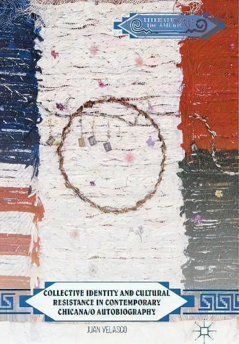 Collective Identity And Cultural Resistance In Contemporary Chicana/o Autobiography, De Juan Martãn Velasco. Editorial Palgrave Macmillan, Tapa Dura En Inglés