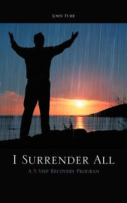 Libro I Surrender All: A 5 Step Recovery Program - Furr, ...