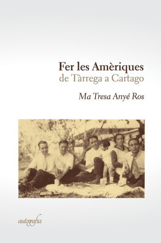 Fer Les Amèriques De Tàrrega A Cartago, De Ma Tresa Anyé Ros. Editorial Autografía, Tapa Blanda En Español, 2023