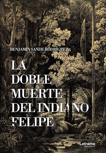 La Doble Muerte Del Indiano Felipe, De Benjaminsande Rodriguez. Editorial Letrame, Tapa Blanda En Español, 2018