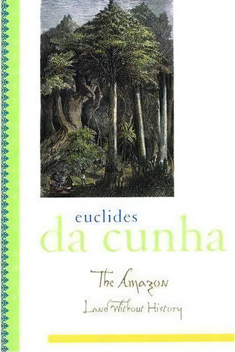 The Amazon : Land Without History, De Euclides Da Cunha. Editorial Oxford University Press Inc, Tapa Blanda En Inglés