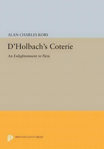 D'holbach's Coterie : An Enlightenment In Paris, De Alan Charles Kors. Editorial Princeton University Press, Tapa Blanda En Inglés