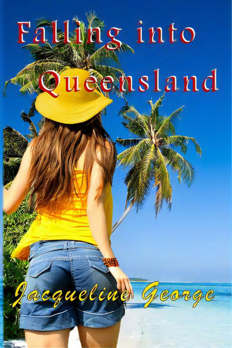 Falling Into Queensland, De George, Jacqueline., Vol. 1. Editorial Createspace, Tapa Blanda En Inglés