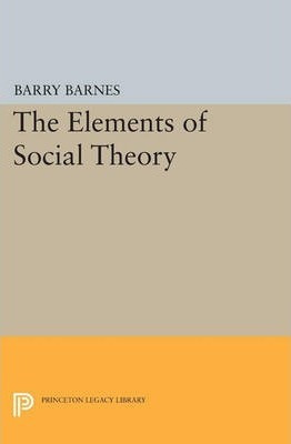 Libro The Elements Of Social Theory - Barry Barnes