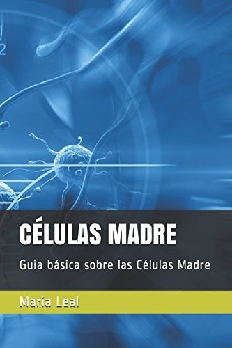 Células Madre: Guia Básica Sobre Las Células Madre (mundo Es