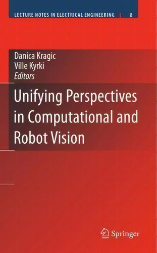 Unifying Perspectives In Computational And Robot Vision, De Danica Kragic. Editorial Springer-verlag New York Inc., Tapa Dura En Inglés
