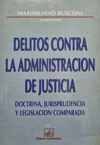 Delitos Contra La Administración De Justicia. M. Rusconi