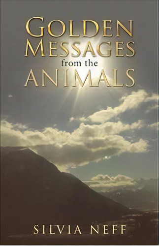 Golden Messages From The Animals, De Silvia Neff. Editorial Balboa Press, Tapa Blanda En Inglés