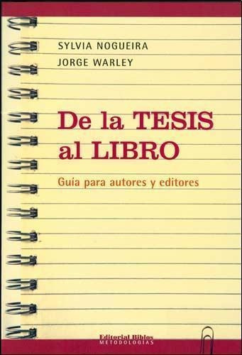 De La Tesis Al Libro: Guia Para Autores Y Editores