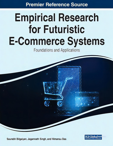 Empirical Research For Futuristic E-commerce Systems: Foundations And Applications, De Bilgaiyan, Saurabh., Vol. 1. Editorial Igi Global, Tapa Blanda En Inglés