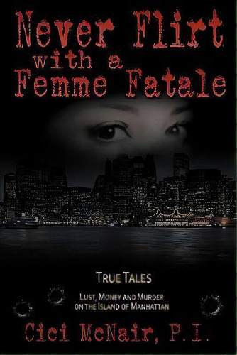 Never Flirt With A Femme Fatale, De P I Cici Mcnair. Editorial Fedora Press, Tapa Blanda En Inglés