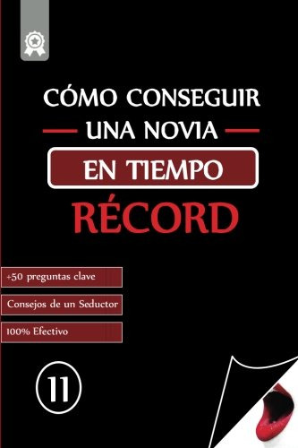 Como Conseguir Una Novia En Tiempo Record: +50 Preguntas Cla