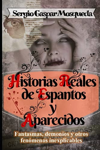 Historias Reales De Espantos Y Aparecidos: Fantasmas, Demoni