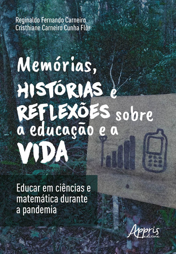 Memórias, Histórias e Reflexões sobre a Educação e a Vida: Educar em Ciências e Matemática Durante a Pandemia, de Carneiro, Reginaldo Fernando. Appris Editora e Livraria Eireli - ME, capa mole em português, 2021