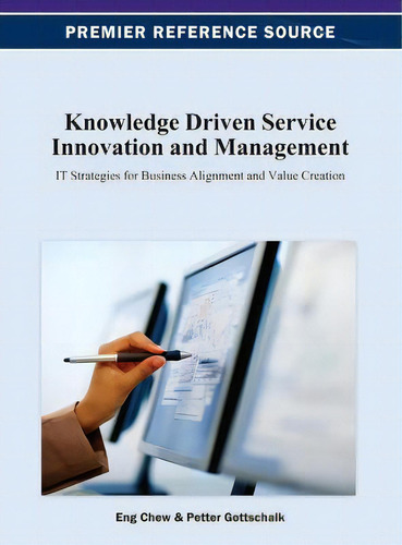 Knowledge Driven Service Innovation And Management: It Strategies For Business Alignment And Value Creation, De Eng K. Chew., Vol. 1. Editorial Idea Group U S, Tapa Dura En Inglés