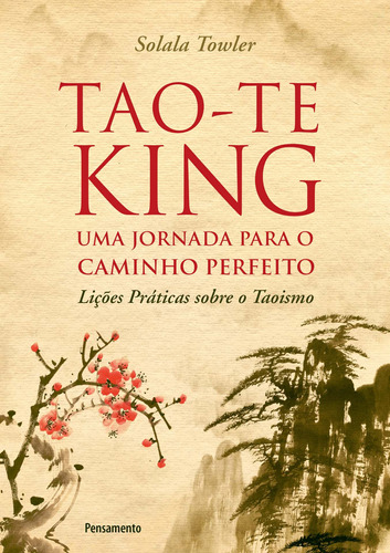 Tao-Te King - Uma Jornada para o Caminho Perfeito, de Towler, Solala. Editora Pensamento-Cultrix Ltda., capa mole em português, 2019