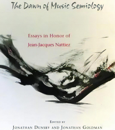 The Dawn Of Music Semiology - Essays In Honor Of Jean-jacques Nattiez, De Jonathan Dunsby. Editorial Boydell & Brewer Ltd, Tapa Dura En Inglés